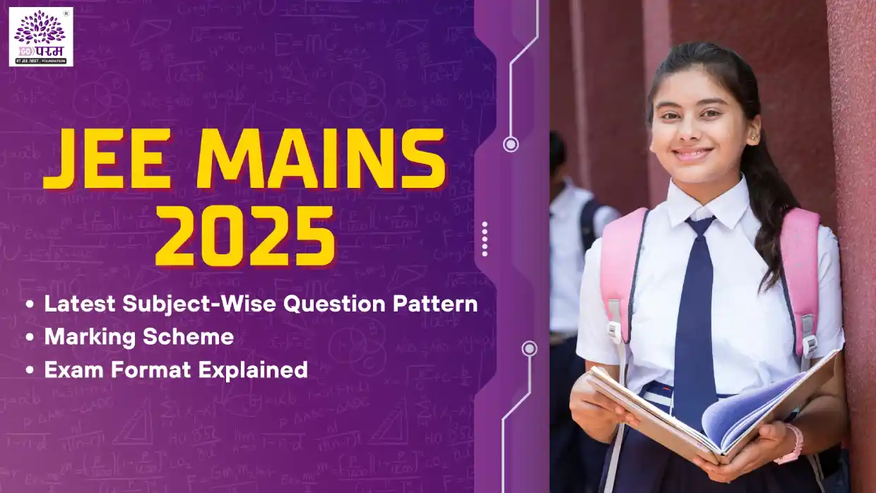 JEE Mains 2025: Latest Subject-Wise Question Pattern, Marking Scheme & Exam Format Explained