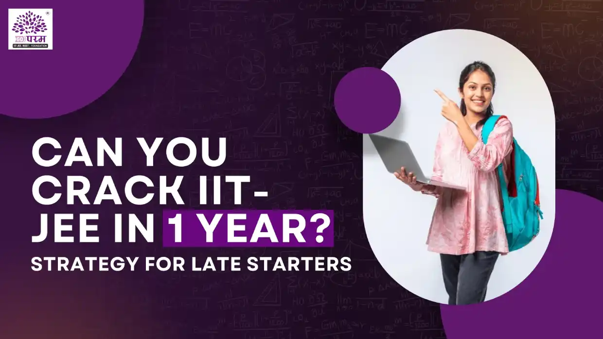 Can You Crack IIT-JEE in 1 Year? Strategy for Late Starters